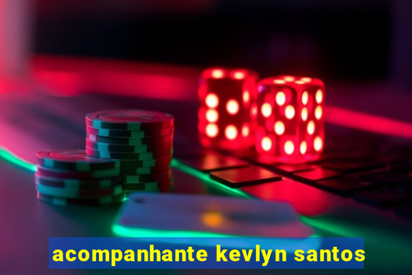 acompanhante kevlyn santos